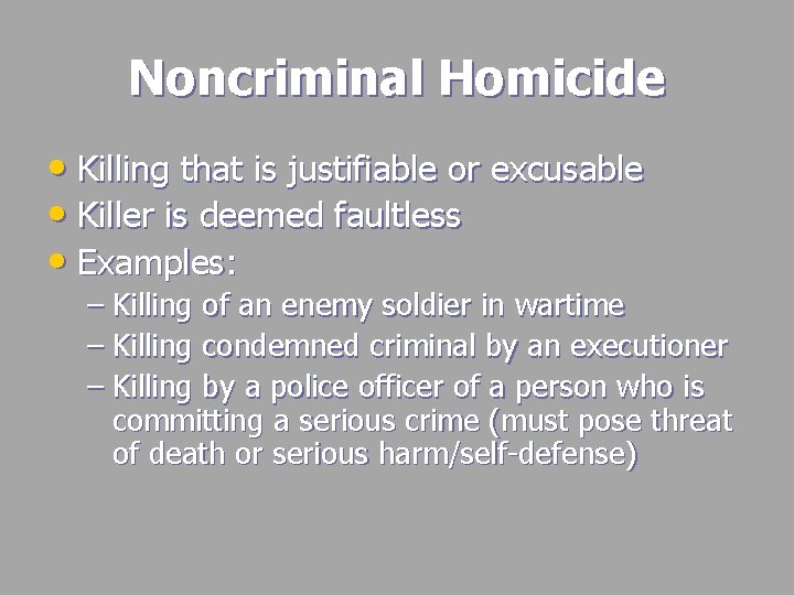 Noncriminal Homicide • Killing that is justifiable or excusable • Killer is deemed faultless