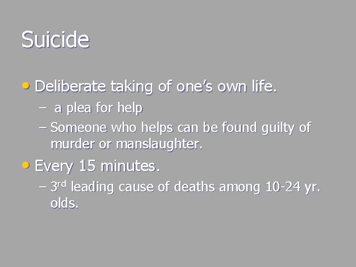 Suicide • Deliberate taking of one’s own life. – a plea for help –
