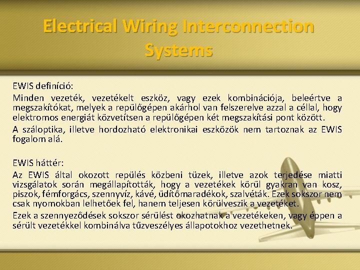 Electrical Wiring Interconnection Systems EWIS definíció: Minden vezeték, vezetékelt eszköz, vagy ezek kombinációja, beleértve