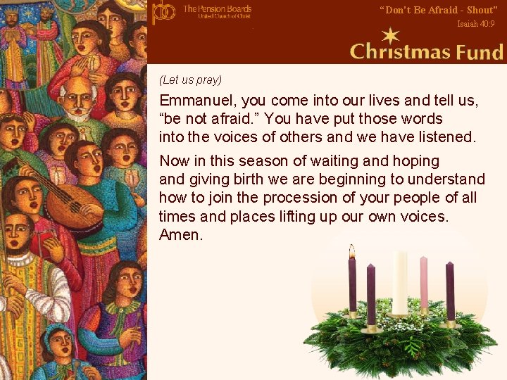 “Don’t Be Afraid - Shout” Isaiah 40: 9 (Let us pray) Emmanuel, you come