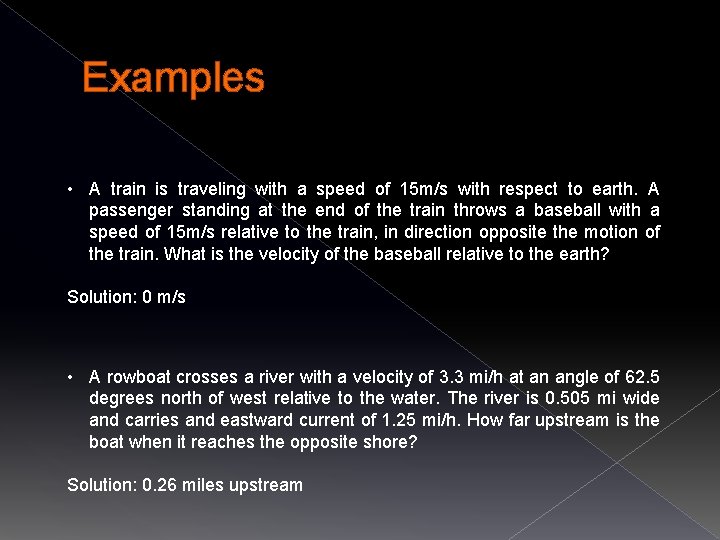 Examples • A train is traveling with a speed of 15 m/s with respect