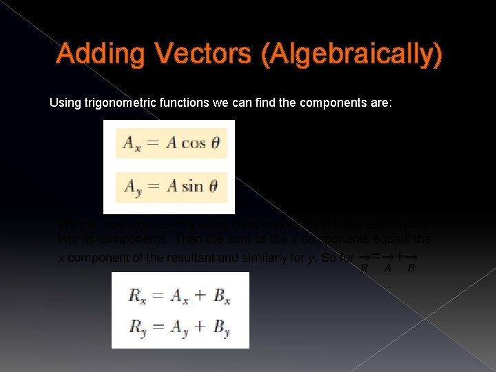 Adding Vectors (Algebraically) Using trigonometric functions we can find the components are: 