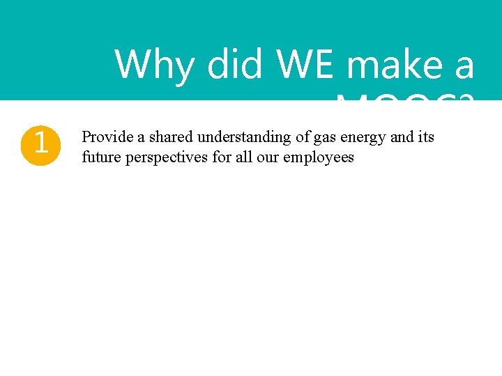 1 Why did WE make a MOOC? Provide a shared understanding of gas energy