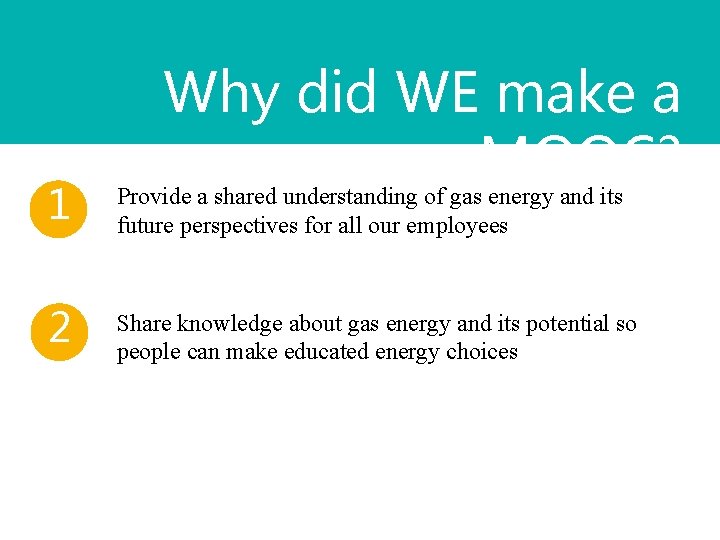 Why did WE make a MOOC? 1 Provide a shared understanding of gas energy