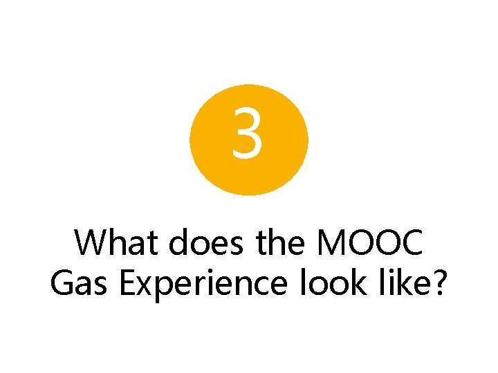 3 What does the MOOC Gas Experience look like? 