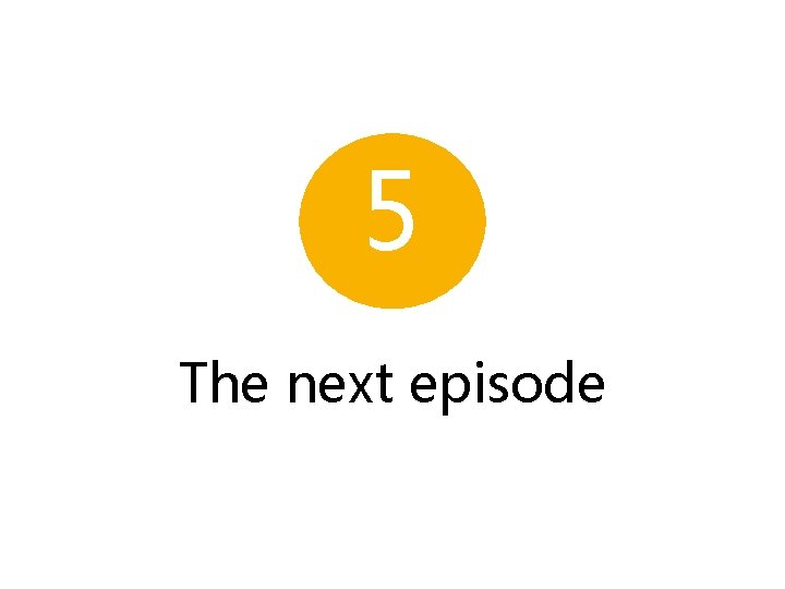 5 The next episode 