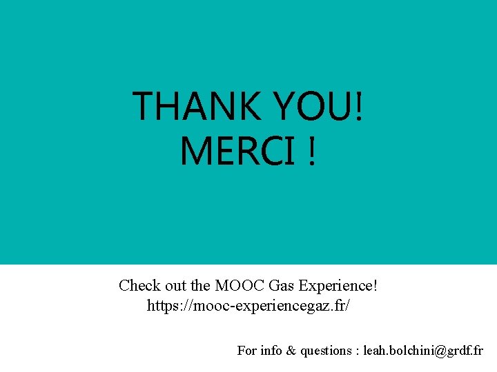 THANK YOU! MERCI ! Check out the MOOC Gas Experience! https: //mooc-experiencegaz. fr/ For
