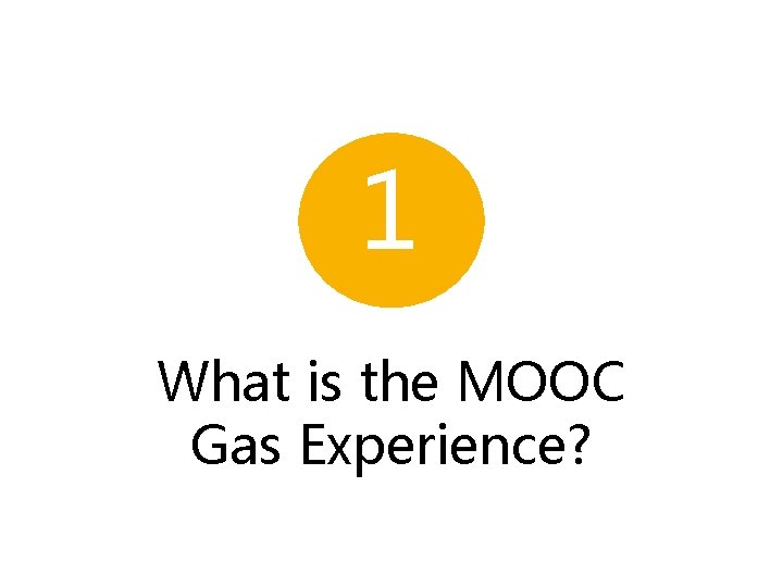 1 What is the MOOC Gas Experience? 