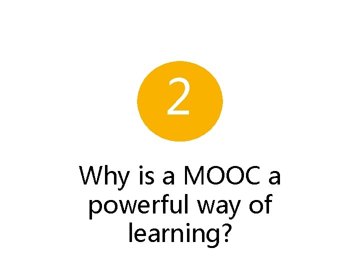 2 Why is a MOOC a powerful way of learning? 