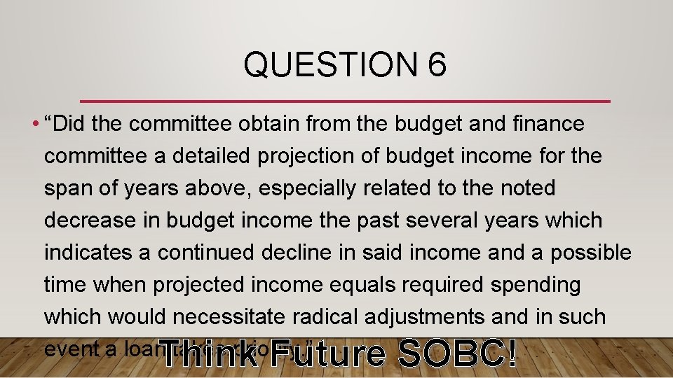 QUESTION 6 • “Did the committee obtain from the budget and finance committee a