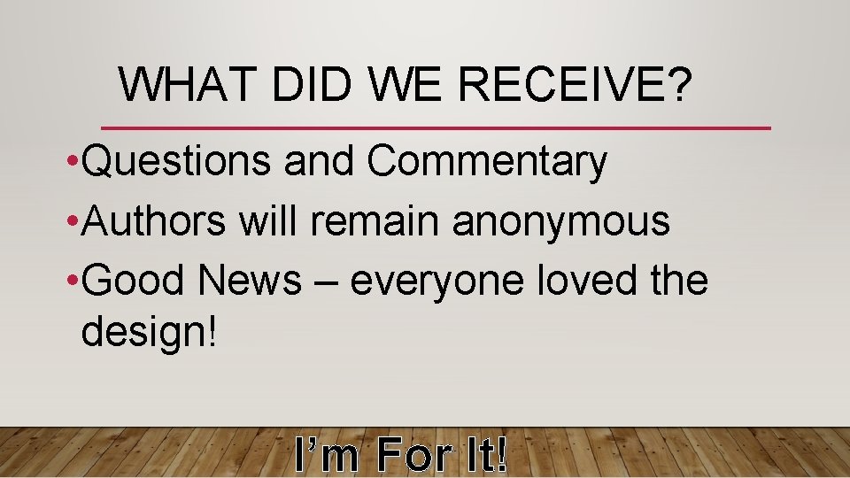 WHAT DID WE RECEIVE? • Questions and Commentary • Authors will remain anonymous •