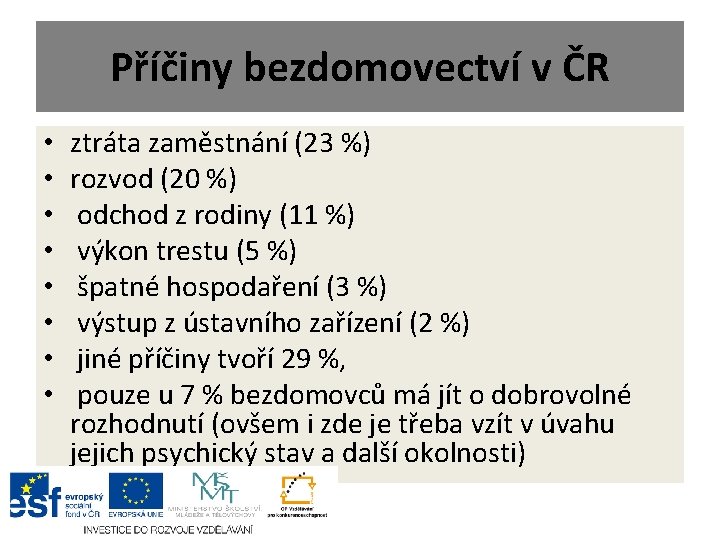Příčiny bezdomovectví v ČR • • ztráta zaměstnání (23 %) rozvod (20 %) odchod