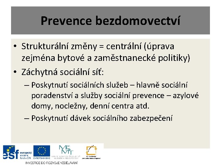 Prevence bezdomovectví • Strukturální změny = centrální (úprava zejména bytové a zaměstnanecké politiky) •