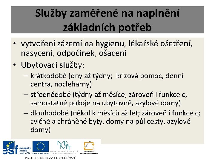 Služby zaměřené na naplnění základních potřeb • vytvoření zázemí na hygienu, lékařské ošetření, nasycení,