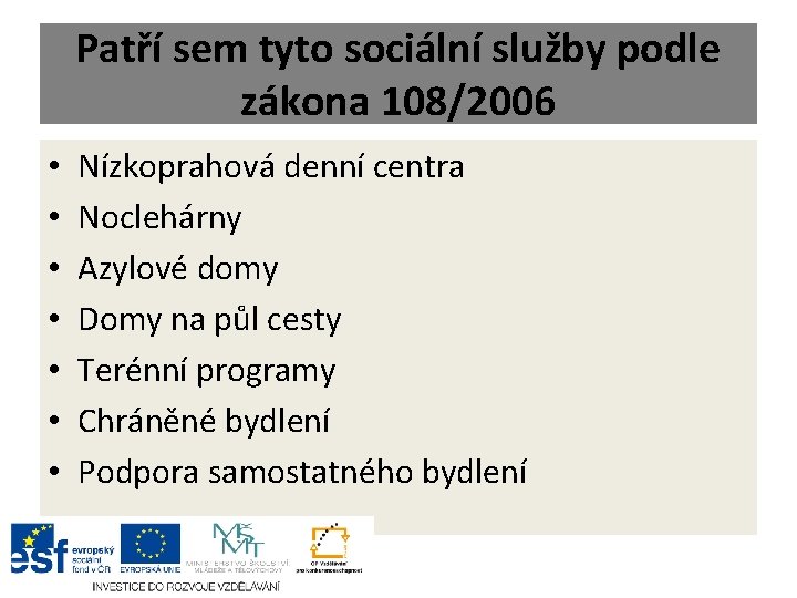 Patří sem tyto sociální služby podle zákona 108/2006 • • Nízkoprahová denní centra Noclehárny