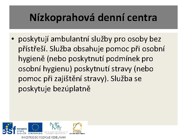 Nízkoprahová denní centra • poskytují ambulantní služby pro osoby bez přístřeší. Služba obsahuje pomoc