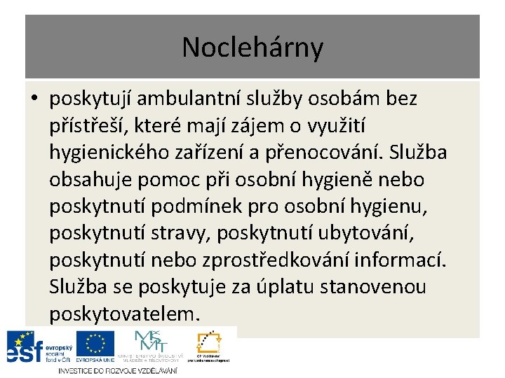 Noclehárny • poskytují ambulantní služby osobám bez přístřeší, které mají zájem o využití hygienického