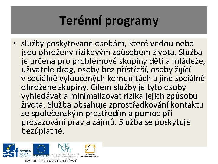 Terénní programy • služby poskytované osobám, které vedou nebo jsou ohroženy rizikovým způsobem života.