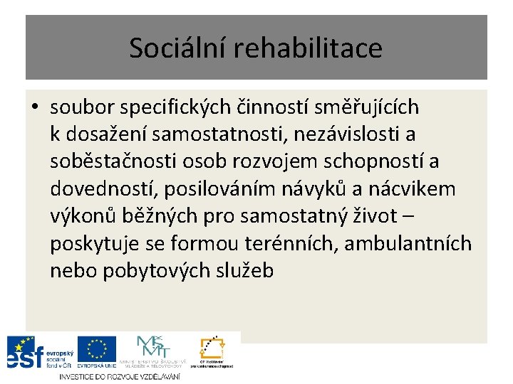 Sociální rehabilitace • soubor specifických činností směřujících k dosažení samostatnosti, nezávislosti a soběstačnosti osob