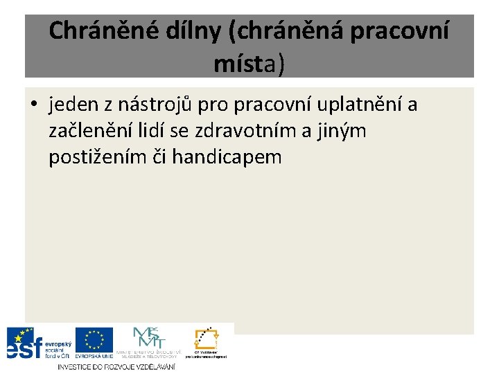 Chráněné dílny (chráněná pracovní místa) • jeden z nástrojů pro pracovní uplatnění a začlenění