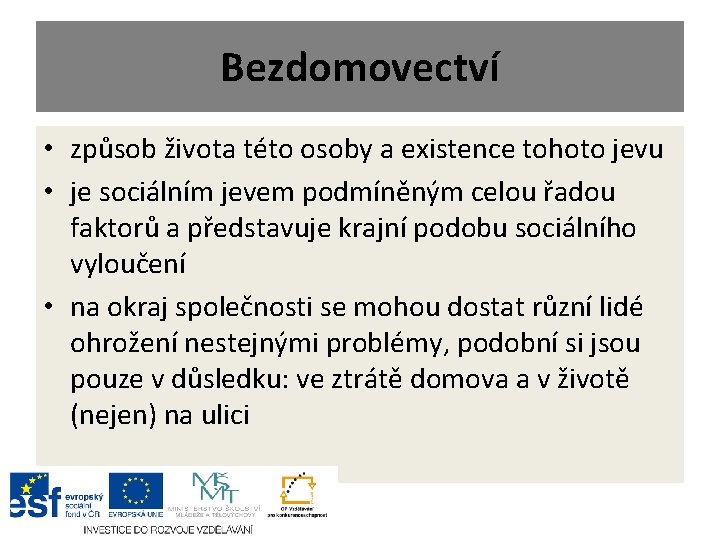 Bezdomovectví • způsob života této osoby a existence tohoto jevu • je sociálním jevem