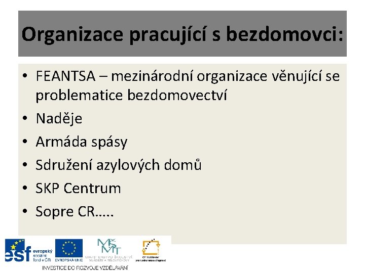 Organizace pracující s bezdomovci: • FEANTSA – mezinárodní organizace věnující se problematice bezdomovectví •