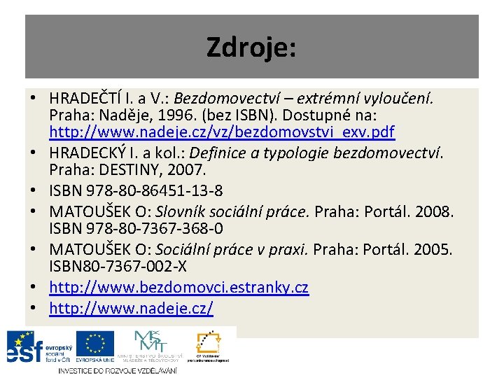 Zdroje: • HRADEČTÍ I. a V. : Bezdomovectví – extrémní vyloučení. Praha: Naděje, 1996.