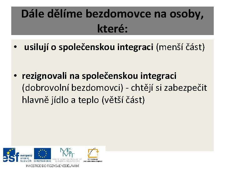 Dále dělíme bezdomovce na osoby, které: • usilují o společenskou integraci (menší část) •