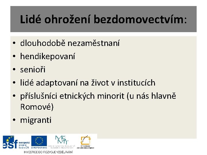 Lidé ohrožení bezdomovectvím: dlouhodobě nezaměstnaní hendikepovaní senioři lidé adaptovaní na život v institucích příslušníci