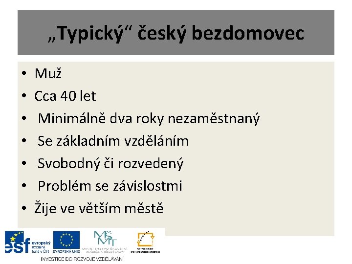 „Typický“ český bezdomovec • • Muž Cca 40 let Minimálně dva roky nezaměstnaný Se