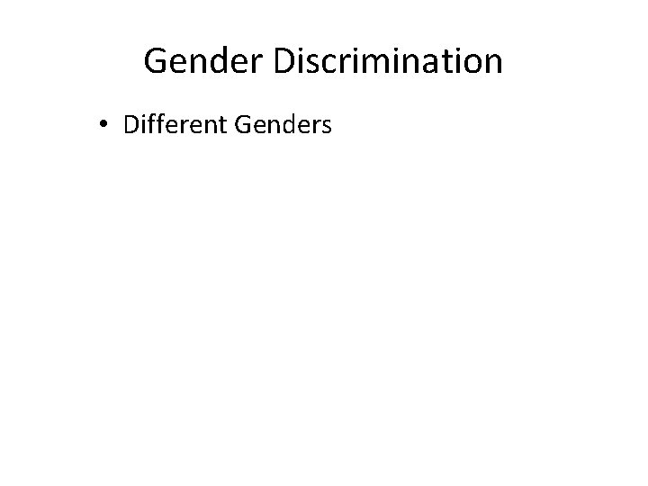 Gender Discrimination • Different Genders 