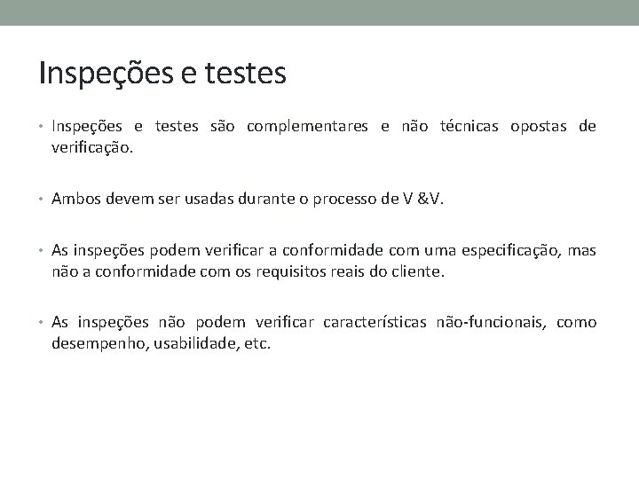 Inspeções e testes • Inspeções e testes são complementares e não técnicas opostas de