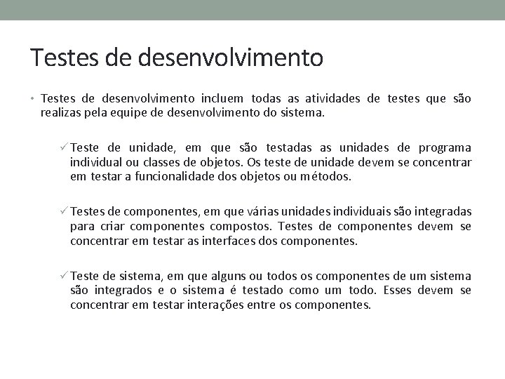 Testes de desenvolvimento • Testes de desenvolvimento incluem todas as atividades de testes que