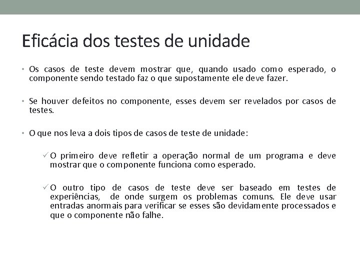 Eficácia dos testes de unidade • Os casos de teste devem mostrar que, quando