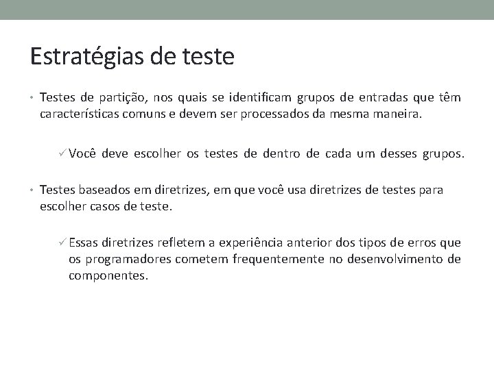 Estratégias de teste • Testes de partição, nos quais se identificam grupos de entradas