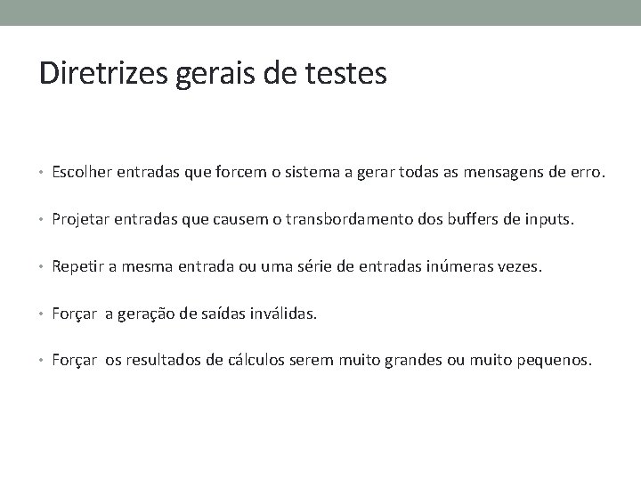 Diretrizes gerais de testes • Escolher entradas que forcem o sistema a gerar todas