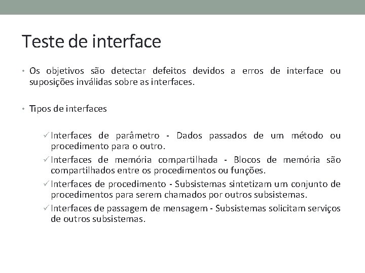 Teste de interface • Os objetivos são detectar defeitos devidos a erros de interface