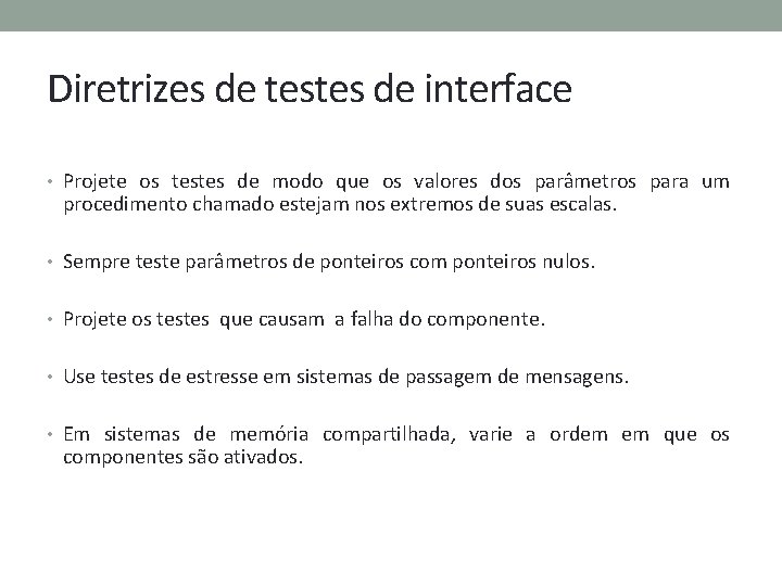 Diretrizes de testes de interface • Projete os testes de modo que os valores