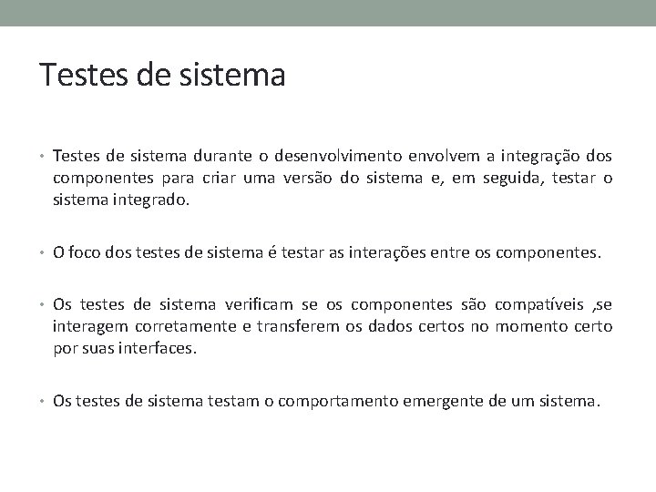 Testes de sistema • Testes de sistema durante o desenvolvimento envolvem a integração dos