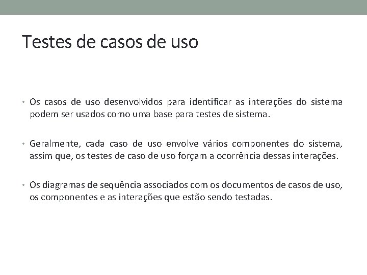 Testes de casos de uso • Os casos de uso desenvolvidos para identificar as