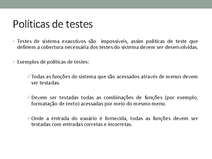 Políticas de testes • Testes de sistema exaustivos são impossíveis, assim políticas de teste