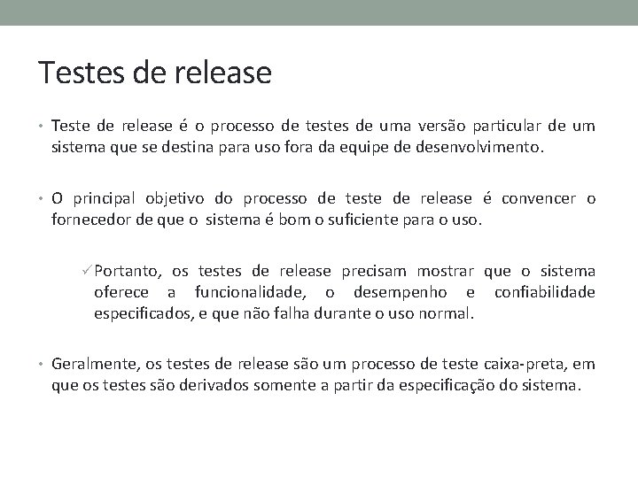 Testes de release • Teste de release é o processo de testes de uma