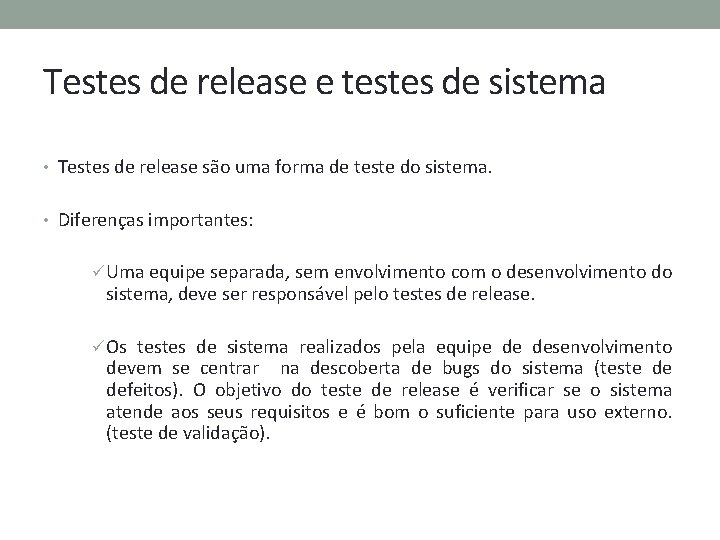 Testes de release e testes de sistema • Testes de release são uma forma