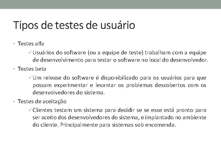 Tipos de testes de usuário • Testes alfa ü Usuários do software (ou a