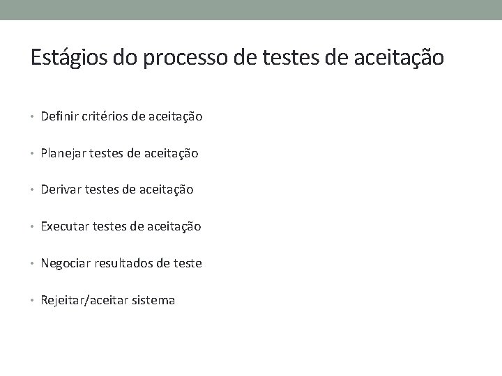 Estágios do processo de testes de aceitação • Definir critérios de aceitação • Planejar