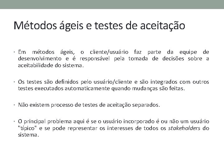 Métodos ágeis e testes de aceitação • Em métodos ágeis, o cliente/usuário faz parte