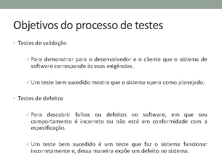 Objetivos do processo de testes • Testes de validação ü Para demonstrar para o