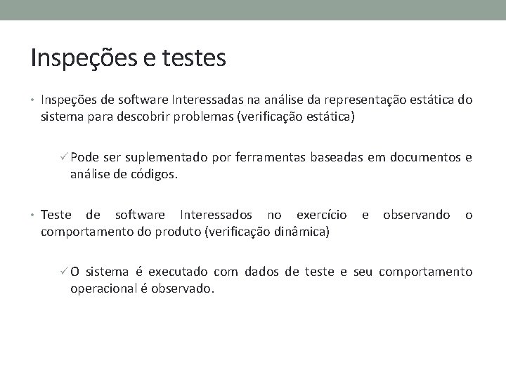 Inspeções e testes • Inspeções de software Interessadas na análise da representação estática do