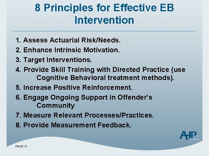 8 Principles for Effective EB Intervention 1. Assess Actuarial Risk/Needs. 2. Enhance Intrinsic Motivation.