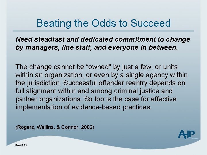 Beating the Odds to Succeed Need steadfast and dedicated commitment to change by managers,